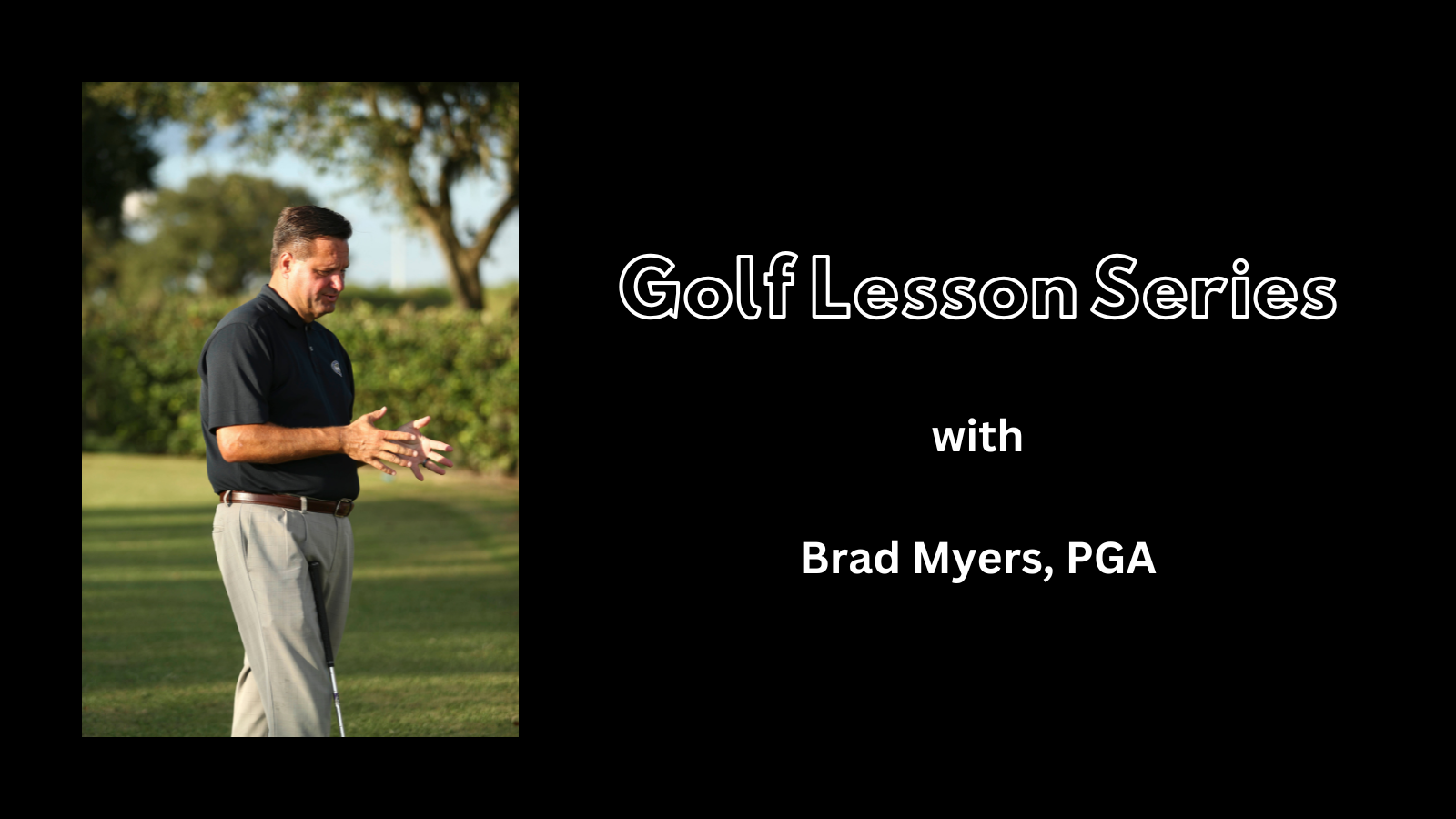 Golf Lesson Series by Brad Myers PGA -Lakewood Ranch - Sarasota - Bradenton - FL